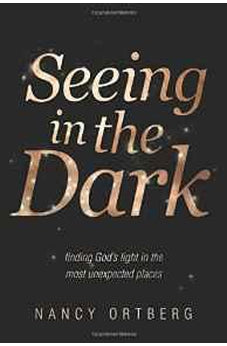Seeing in the Dark: Finding God's Light in the Most Unexpected Places 9781414375601