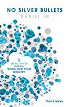 No Silver Bullets: Five Small Shifts that will Transform Your Ministry