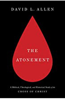 The Atonement: A Biblical, Theological, And Historical Study Of The Cross Of Christ 9781462767410