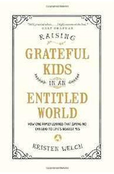 Raising Grateful Kids in an Entitled World: How One Family Learned That Saying No Can Lead to Life's Biggest Yes