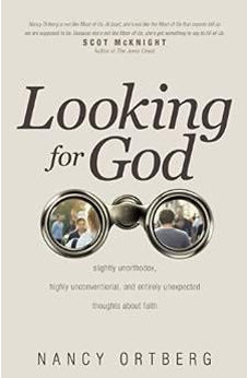 Looking for God: Slightly Unorthodox, Highly Unconventional, and Entirely Unexpected Thoughts about Faith 9781496405630