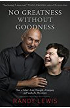 No Greatness without Goodness: How a Father's Love Changed a Company and Sparked a Movement 9781496411679
