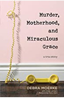 Murder, Motherhood, and Miraculous Grace: A True Story 9781496433329