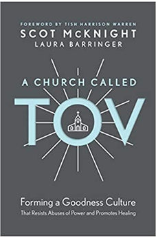 A Church Called Tov: Forming a Goodness Culture That Resists Abuses of Power and Promotes Healing 9781496446008