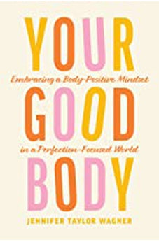 Your Good Body: Embracing a Body-Positive Mindset in a Perfection-Focused World 9781496454171