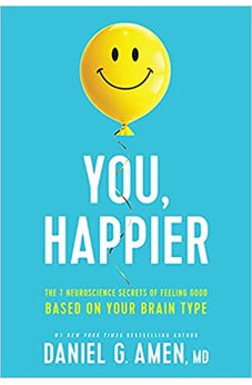 You, Happier: The 7 Neuroscience Secrets of Feeling Good Based on Your Brain Type 9781496454522