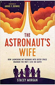 The Astronaut's Wife: How Launching My Husband into Outer Space Changed the Way I Live on Earth 9781496454638