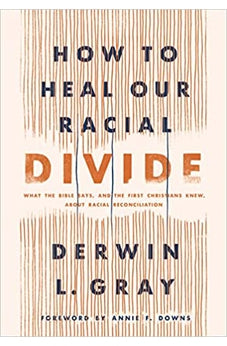 How to Heal Our Racial Divide: What the Bible Says, and the First Christians Knew, about Racial Reconciliation