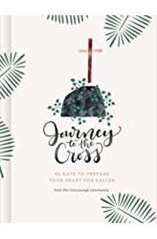 Journey to the Cross: Forty Days to Prepare Your Heart For Easter 9781535979825