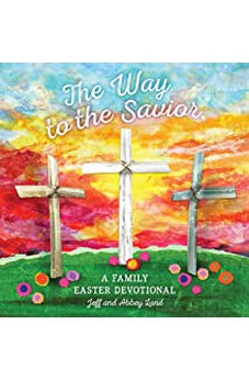 The Way to the Savior: A Family Easter Devotional 9781535994569