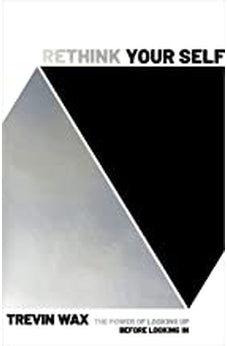 Rethink Your Self: The Power of Looking Up Before Looking In 9781535995634
