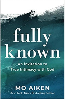 Fully Known: An Invitation to True Intimacy with God 9781540900258