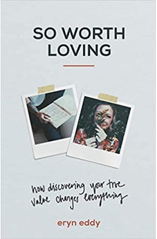 So Worth Loving: How Discovering Your True Value Changes Everything 9781540900586