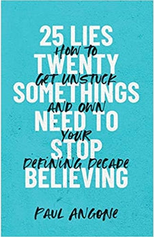 25 Lies Twentysomethings Need to Stop Believing: How to Get Unstuck and Own Your Defining Decade