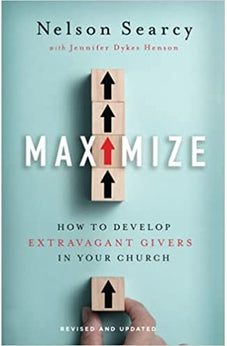 Maximize: How to Develop Extravagant Givers in Your Church 9781540901309