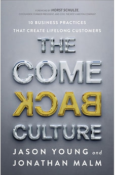 The Come Back Culture: 10 Business Practices That Create Lifelong Customers 9781540901972