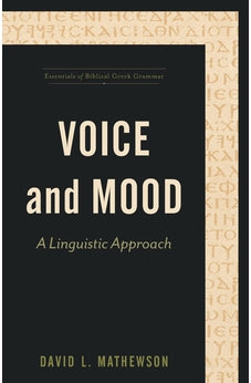 Voice and Mood: A Linguistic Approach (Essentials of Biblical Greek Grammar) 9781540961433