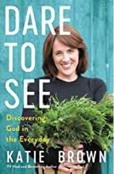 Dare to See: Discovering God in the Everyday 9781546035756