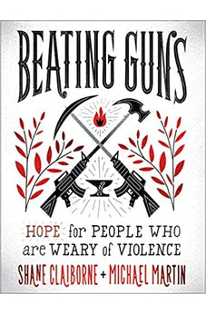 Beating Guns: Hope for People Who Are Weary of Violence