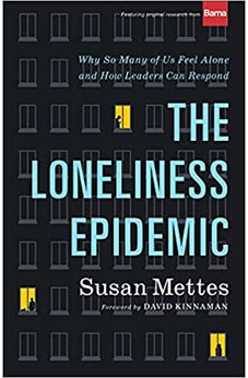 The Loneliness Epidemic: Why So Many of Us Feel Alone--and How Leaders Can Respond 9781587434778