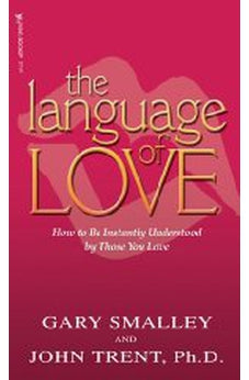 The Language of Love: How to be Instantly Understood by Those You Love