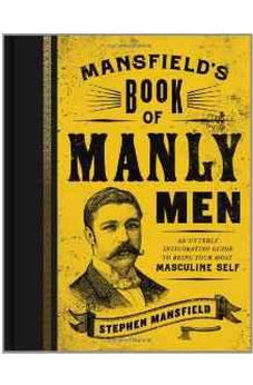 Mansfield's Book of Manly Men: An Utterly Invigorating Guide to Being Your Most Masculine Self 9781595553737