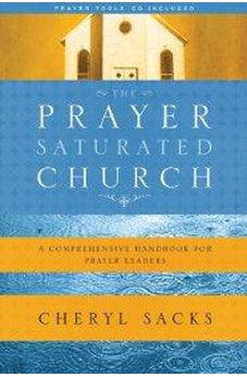 The Prayer-Saturated Church with CD: A Comprehensive Handbook for Prayer Leaders 9781600061981