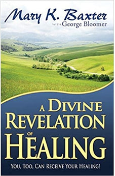 A Divine Revelation of Healing: You, Too, Can Receive Your Healing!