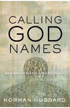 Calling God Names: Seven Names of God That Reveal His Character 9781617478352