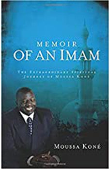 Memoir of an Imam: The Extraordinary Spiritual Journey of Moussa Kone 9781621363767
