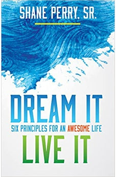 Dream It, Live It: Six Principles for an Awesome Life 9781629119809
