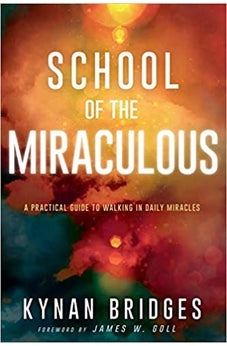 School of the Miraculous: A Practical Guide to Walking in Daily Miracles 9781641233040