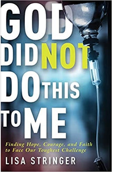 God Did Not Do This To Me: Finding Hope, Courage, and Faith to Face Our Toughest Challenge 9781641234559