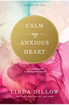Calm My Anxious Heart: A Woman's Guide to Finding Contentment 9781641583008