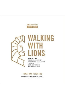 Walking With Lions: How to Find True Courage and Enduring Strength Through God-Honoring Relationships 9781642960235