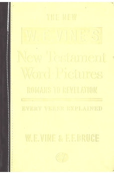The New W.E. Vine's New Testament Word Pictures Romans to Revelation