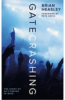 Gatecrashing: The Story of 24-7 Prayer in Ibiza 9781910012093