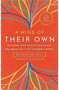A Mind of Their Own: Building Your Child’s Emotional Wellbeing in a Post-Pandemic World