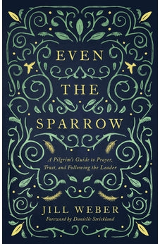 Even the Sparrow: A Pilgrim's Guide to Prayer, Trust and Following the Leader 9781910012710