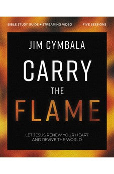 Carry the Flame Bible Study Guide plus Streaming Video: A Bible Study on Renewing Your Heart and Reviving the World